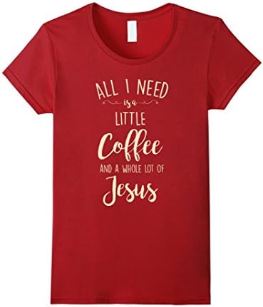 Women's All I Need Is A Little Coffee And A Whole Lot Of Jesus Medium Cranberry