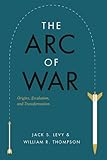 The arc of war : origins, escalation, and transformation