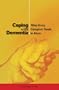 Coping With Dementia: What Every Caregiver Needs To Know