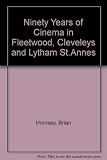 Ninety years of cinema in Fleetwood, Cleveleys & Lytham St.Annes