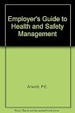 An employer's guide to health & safety management : a handbook for industry