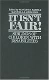 It Isnt Fair!: Siblings of Children with Disabilities