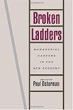 Broken Ladders: Managerial Careers in the New Economy