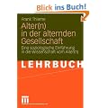 Alter(n) in der alternden Gesellschaft. Eine soziologische Einf�hrung in die Wissenschaft vom Alter(n)