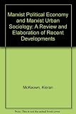 Marxist political economy and Marxist urban sociology : a review and elaboration of recent developments