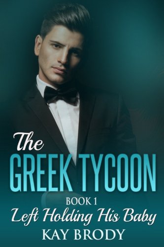 left holding his baby a billionaire new adult romance book 1 the greek tycoon volume 1