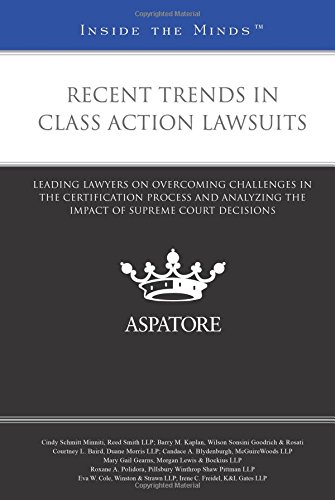 Recent Trends in Class Action Lawsuits: Leading Lawyers on Overcoming Challenges in the Certification Process and Analyzing the Impact of Supreme Court Decisions (Inside the Minds)