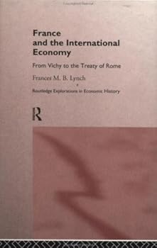 france and the international economy: from vichy to the treaty of rome (routledge explorations in economic history) - frances m.b.lynch