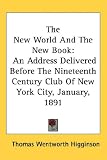 The New World And The New Book: An Address Delivered Before The Nineteenth Century Club Of New York City, January, 1891