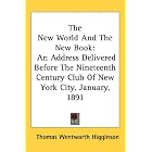 Click here to buy The New World And The New Book: An Address Delivered Before The Nineteenth Century Club Of... by  Thomas Wentworth Higginson.