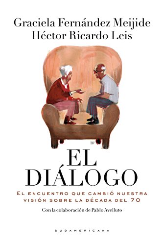 El diálogo: El encuentro que cambió nuestra visión sobre la década del 70 (Spanish Edition)