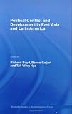 Political Conflict & Development: East Asian and Latin American Experiences (Routledge Studies in Development and Society)