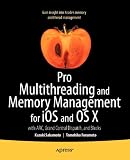 Pro Multithreading and Memory Management for iOS and OS X: with ARC, Grand Central Dispatch, and Blocks (Professional Apress)