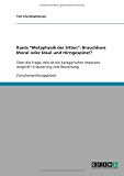 Kants ''Metaphysik der Sitten'': Brauchbare Moral oder Ideal und Hirngespinst?
