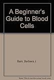 A beginner's guide to blood cells