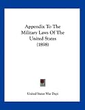 Appendix To The Military Laws Of The United States (1898)