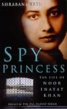 Spy Princess: The Life of Noor Inayat Khan