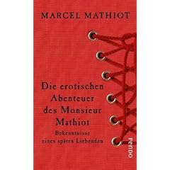 Die erotischen Abenteuer des Monsieur Mathiot: Bekenntnisse eines sp�ten Liebenden