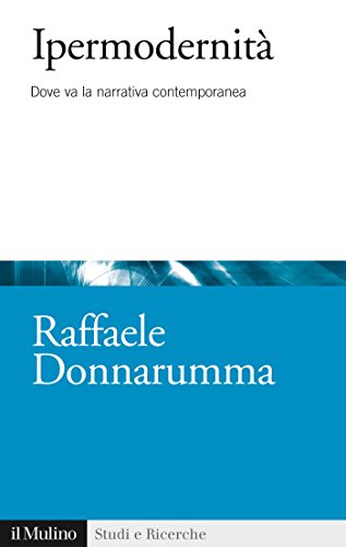 Ipermodernità: Dove va la narrativa contemporanea (Studi e ricerche) (Italian Edition)