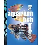 The aquarium fish handbook : the complete reference from anemonefish to zamora woodcats