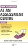 How to Succeed at an Assessment Centre: Essential Preparation for Psychometric Tests Group and Role-play Exercises Panel Interviews and Presentations (Testing Series)