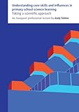 Understanding core skills and influences in primary school science learning : taking a scientific approach