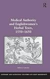 Medical authority and Englishwomen's herbal texts, 1550-1650