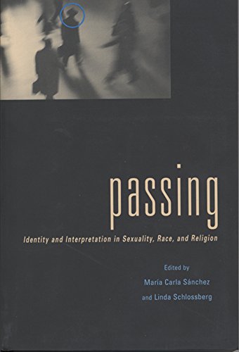 Passing: Identity and Interpretation in Sexuality, Race, and Religion (Sexual Cultures)