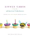 Little Cakes from the Whimsical Bakehouse: Cupcakes, Small Cakes, Muffins, and Other Mini Treats