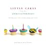 Little Cakes from the Whimsical Bakehouse: Cupcakes, Small Cakes, Muffins, and Other Mini Treats