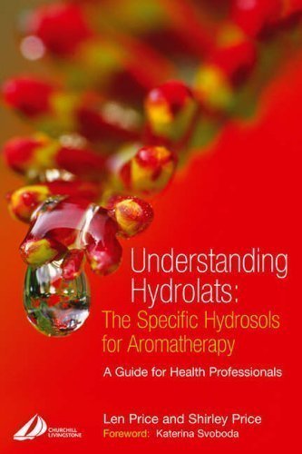Understanding Hydrolats: The Specific Hydrosols for Aromatherapy: A Guide for Health Professionals, 1e by Price Cert Ed MIT(Trichology) FISPA FIAM, Len, Price Cert (2004)