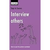 interview others how to spot the perfect candidate steps to success