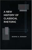 A New History of Classical Rhetoric