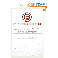 ProBlogger: Secrets for Blogging Your Way to a Six Figure Income