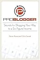ProBlogger: Secrets for Blogging Your Way to a Six-Figure Income