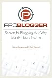 ProBlogger: Secrets for Blogging Your Way to a Six-Figure Income (Paperback)