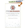 ProBlogger: Secrets for Blogging Your Way to a Six-Figure Income