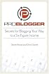 ProBlogger: Secrets for Blogging Your Way to a Six-Figure Income