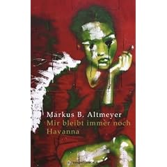 Mir bleibt immer noch Havanna: Roman
