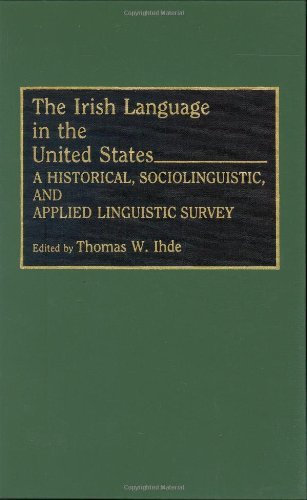 The Irish Language in the United States: A Historical, Sociolinguistic, and Applied Linguistic Survey