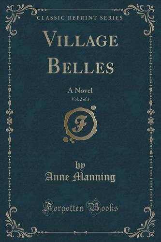 Village Belles, Vol. 2 of 3: A Novel (Classic Reprint)