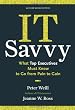 IT Savvy: What Top Executives Must Know to Go from Pain to Gain Image of IT Savvy: What Top Executives Must Know to Go from Pain to Gain