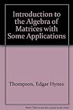An introduction to the algebra of matrices with some applications