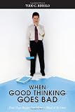 When Good Thinking Goes Bad: How Your Brain Can Have a Mind of Its Own