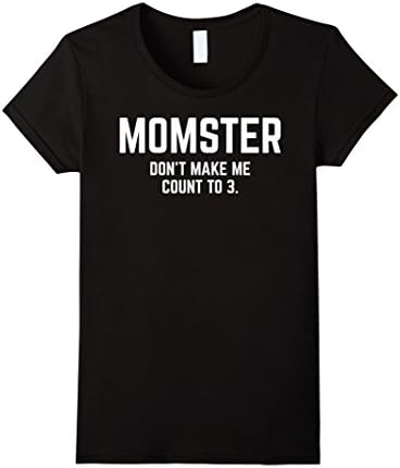 Women's MOMSTER - Don't Make Me Count to 3 Mother's Day MOM Shirt XL Black