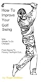 41YwUEc93jL. SL160  How To Improve Your Golf Swing With Simple To Do Changes