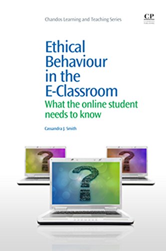 Ethical Behaviour in the E-Classroom: What the Online Student Needs to Know (Chandos Learning and Teaching Series)
