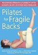 Pilates for Fragile Backs: Recovering Strength and Flexibility After Surgery, Injury, or Other Back Problems