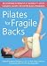 Pilates for Fragile Backs: Recovering Strength and Flexibility After Surgery, Injury, or Other Back Problems