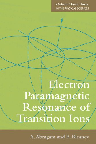 Electron Paramagnetic Resonance of Transition Ions (Oxford Classic Texts in the Physical Sciences)